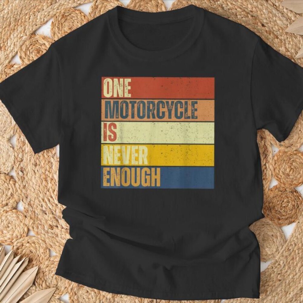 One Motorcycle is Never Enough Funny Biker Rider T-Shirt 165